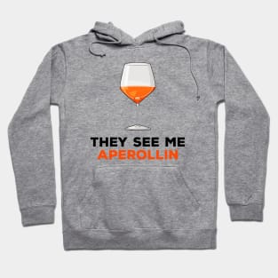 They see me aperollin Hoodie